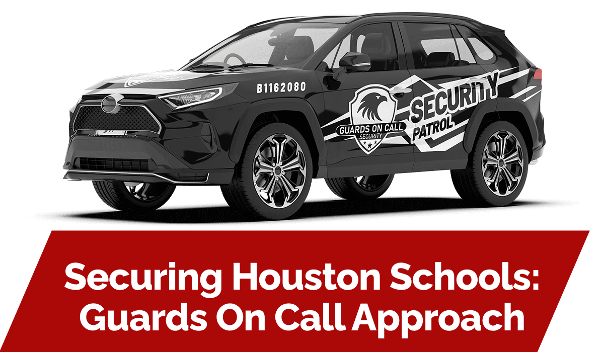 Securing Houston Schools: Guards On Call Approach